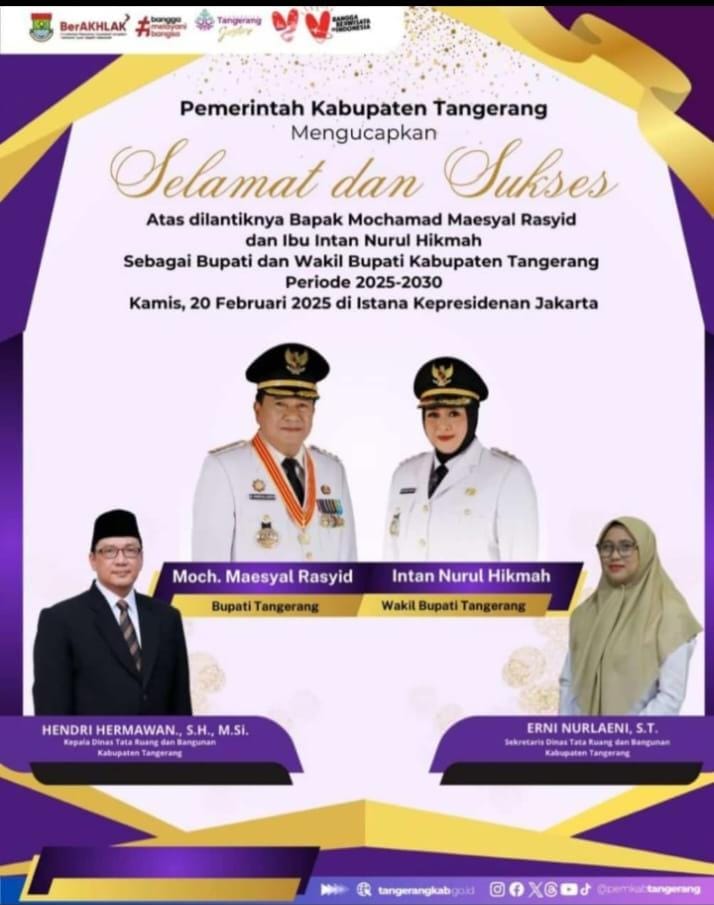 Pemerintah Kabupaten Tangerang mengucapkan Selamat dan Sukses atas di lantik Bapak Mochammad Maesyal Rasyid dan Ibu Itan Nurul Hikmah sebagai Bupati dan Wakil Bupati Kabupaten Tangerang priode 2025-2030 Februari 2025 di Istana Kepresidenan di Jakarta.